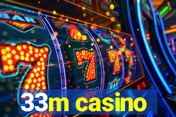 33m casino